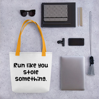 Run like you stole something. - Tote Funny quotes 7821201