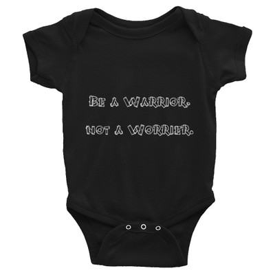 Be a Warrior, not a Worrier. - Infant Baby Rib Bodysuit Funny quotes 7829264