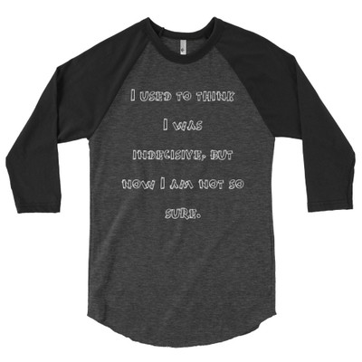 I used to think I was indecisive, but now I am not so sure. - Poly-Cotton 3/4 Sleeve Raglan Shirt Funny quotes 7826456