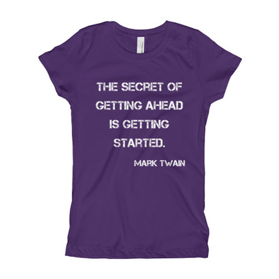 The secret of getting ahead is getting started. - Mark Twain - Girl's The Princess Tee Motivational quotes 7823374