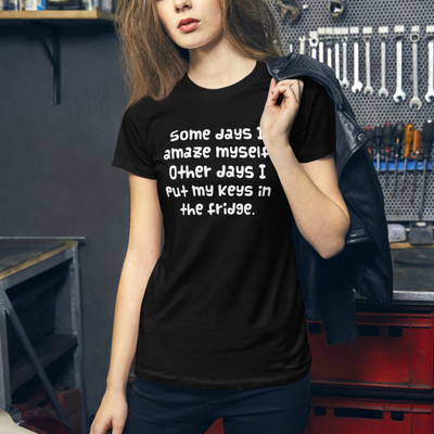 Some days I amaze myself. Other days I put my keys in the fridge. - Women's The Favorite Tee Funny quotes 7830513