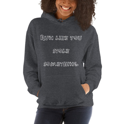 Run like you stole something. - Unisex Hooded Sweatshirt Funny quotes 7824143