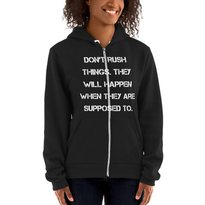 Don't rush things. They will happen when they are supposed to. - Unisex Flex Fleece Zip Hoodie Motivational quotes 7825133