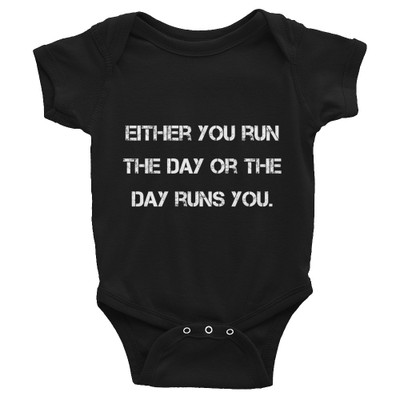 Either you run the day or the day runs you. - Infant Baby Rib Bodysuit Motivational quotes 7830240
