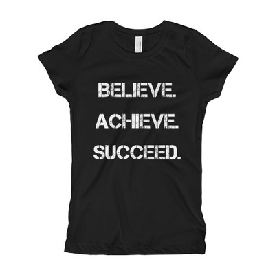Believe. Achieve. Succeed. - Girl's The Princess Tee Motivational quotes 7823052