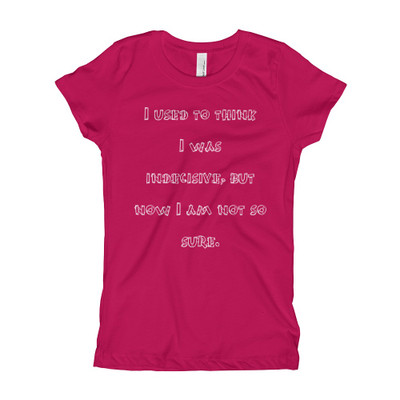 I used to think I was indecisive, but now I am not so sure. - Girl's The Princess Tee Funny quotes 7822255