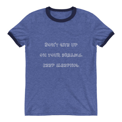 Don't give up on your dreams. keep sleeping. - Lightweight Ringer Tee Funny quotes 7830084