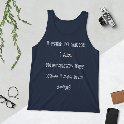 I used to think I am indecisive. But now I am not sure! - Unisex Jersey Tank Funny quotes 7830066