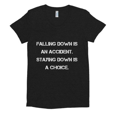 Falling down is an accident. Staying down is a choice. - Women's Tri-Blend T-Shirt Motivational quotes 7824201