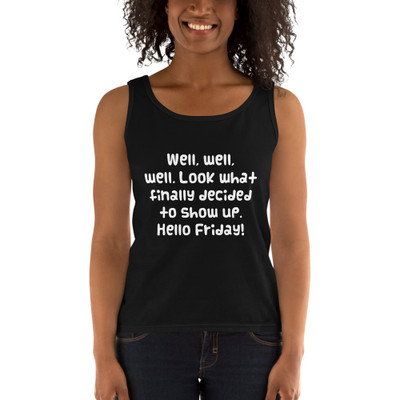 Well, well, well. Look what finally decided to show up. Hello Friday! - Ladies Missy Fit Ringspun Tank Top Funny quotes 7821275