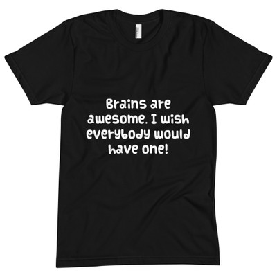 Brains are awesome. I wish everybody would have one! - Unisex Short Sleeve Crew Neck Funny quotes 7824648