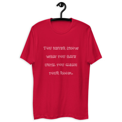 You never know what you have until you clean your room. - Fitted Long Sleeve Crew Funny quotes 7821588