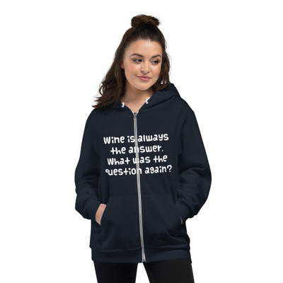 Wine is always the answer. What was the question again? - Unisex Flex Fleece Zip Hoodie Funny quotes 7824723