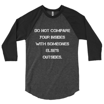 Do not compare your insides with someones else's outsides. - Poly-Cotton 3/4 Sleeve Raglan Shirt Motivational quotes 7826899