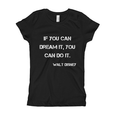 If you can dream it, you can do it. - Walt Disney - Girl's The Princess Tee Motivational quotes 7823258