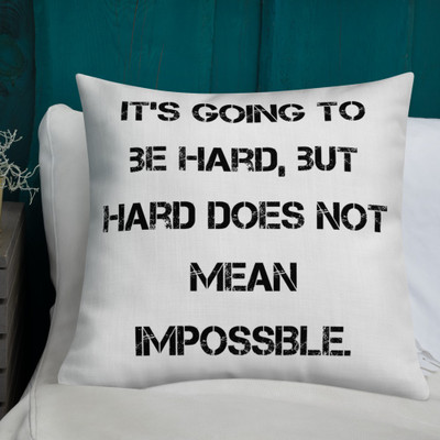 It's going to be hard, but hard does not mean impossible. - Premium Pillow Motivational quotes 7829522