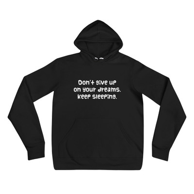 Don't give up on your dreams. keep sleeping. - Unisex Fleece Pullover Hoodie Funny quotes 7832326