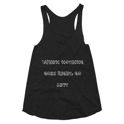 When nothing goes right, go left - Women's Tri-Blend Racerback Tank Funny quotes 7823233