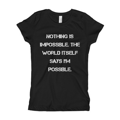 Nothing is impossible. The world itself says I'm possible. - Girl's The Princess Tee Motivational quotes 7823380