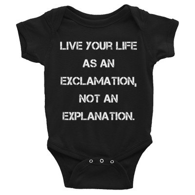 Live your life as an exclamation, not an explanation. - Infant Baby Rib Bodysuit Motivational quotes 7830170