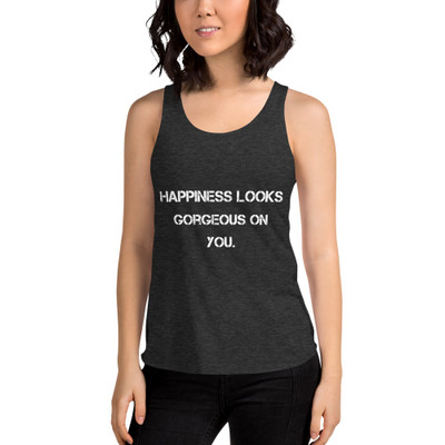Happiness looks gorgeous on you. - Women's Tri-Blend Racerback Tank Motivational quotes 7823791