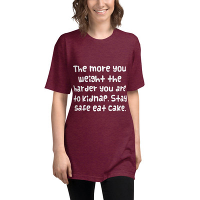 The more you weight the harder you are to kidnap. Stay safe eat cake. - Unisex Short Sleeve Track Shirt Funny quotes 7822936