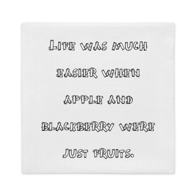 Life was much easier when apple and blackberry were just fruits. - Premium Pillow Case Funny quotes 7828263