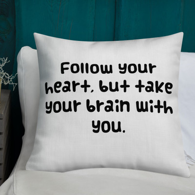 Follow your heart, but take your brain with you. - Premium Pillow Funny quotes 7827341