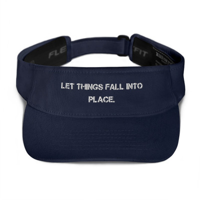 Let things fall into place. - Visor Motivational quotes 7820440