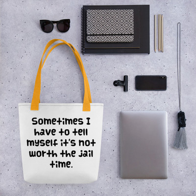 Sometimes I have to tell myself it's not worth the jail time. - Tote Funny quotes 7821838