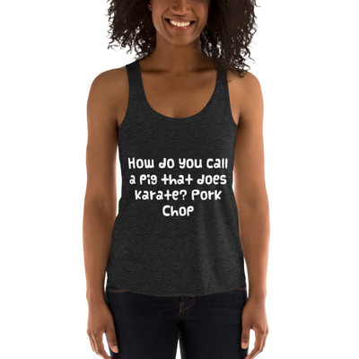 How do you call a pig that does karate? Pork Chop - Women's Tri-Blend Racerback Tank Funny quotes 7823266