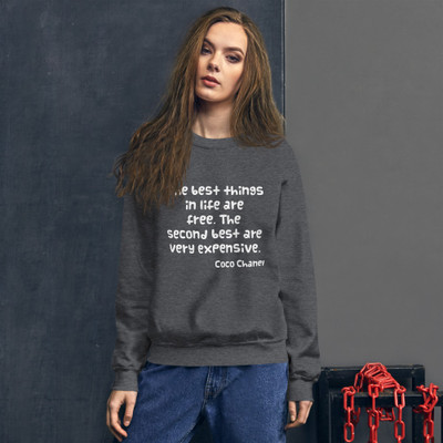 The best things in life are free. The second best are very expensive. - Coco Chanel - Unisex Crewneck Sweatshirt Funny quotes 7824120