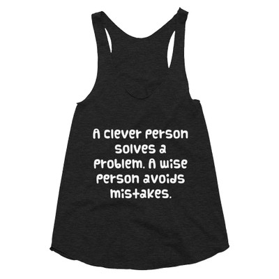 A clever person solves a problem. A wise person avoids mistakes. - Women's Tri-Blend Racerback Tank Funny quotes 7823182