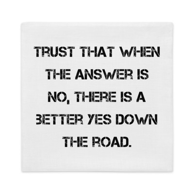 Trust that when the answer is no, there is a better yes down the road. - Premium Pillow Case Motivational quotes 7829797