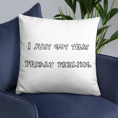 I just got that Friday feeling. - Pillow Funny quotes 7821198