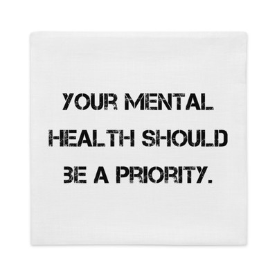 Your mental health should be a priority. - Premium Pillow Case Motivational quotes 7828984