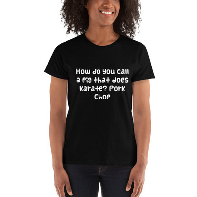 How do you call a pig that does karate? Pork Chop - Ladies' Ultra Cotton T-Shirt Funny quotes 7824356