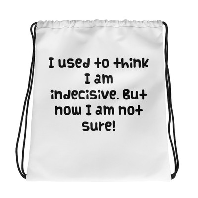 I used to think I am indecisive. But now I am not sure! - Drawstring Bag Funny quotes 7830448