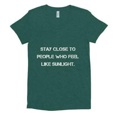 Stay close to people who feel like sunlight. - Women's Tri-Blend T-Shirt Motivational quotes 7824327