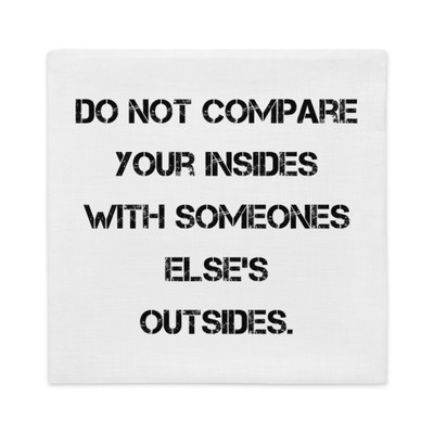 Do not compare your insides with someones else's outsides. - Premium Pillow Case Motivational quotes 7829458