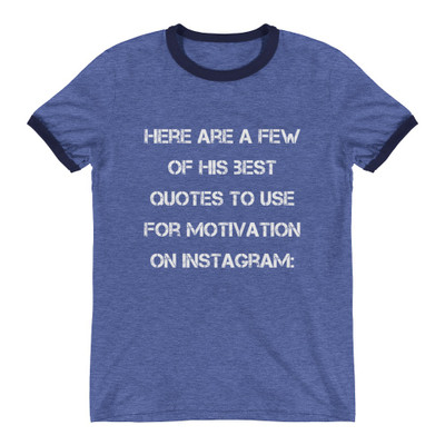 Here are a few of his best quotes to use for motivation on Instagram: - Lightweight Ringer Tee Motivational quotes 7831062