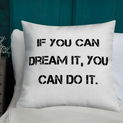 If you can dream it, you can do it. - Premium Pillow Motivational quotes 7829877
