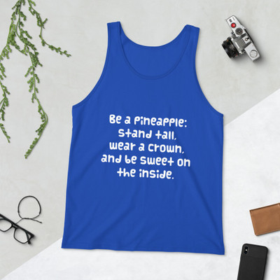 Be a pineapple: stand tall, wear a crown, and be sweet on the inside. - Unisex Jersey Tank Funny quotes 7830117