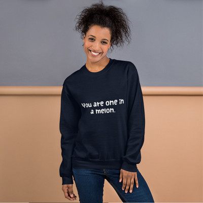 You are one in a melon. - Unisex Crewneck Sweatshirt Funny quotes 7823765