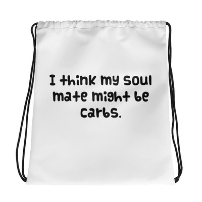 I think my soul mate might be carbs. - Drawstring Bag Funny quotes 7830316