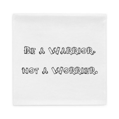 Be a Warrior, not a Worrier. - Pillow Case Funny quotes 7820961