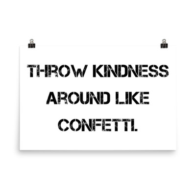 Throw kindness around like confetti. - Photo Paper Poster Motivational quotes 7827292