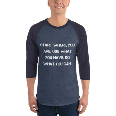 Start where you are. Use what you have. Do what you can. - Unisex Fine Jersey Raglan Tee Motivational quotes 7829471