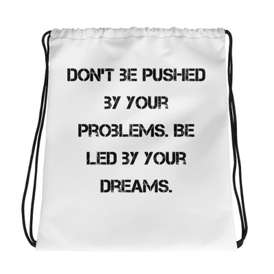 Don't be pushed by your problems. Be led by your dreams. - Drawstring Bag Motivational quotes 7832396