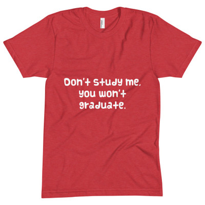 Don't study me, you won't graduate. - Unisex Short Sleeve Crew Neck Funny quotes 7824196